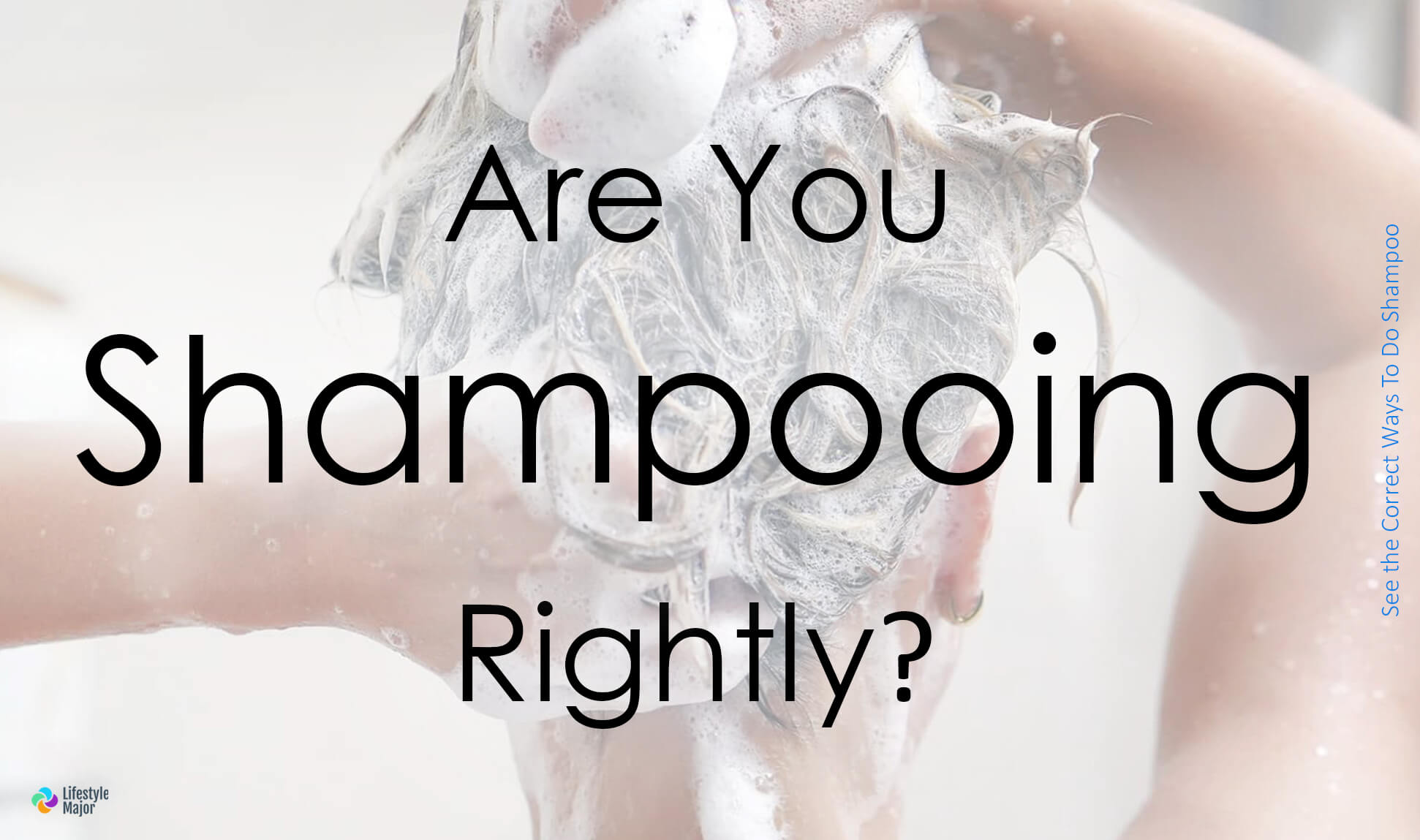 Are You Shampooing Rightly?