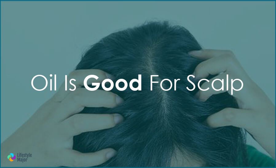 Is Oil Good or Bad for your Scalp Lifestyle Major
